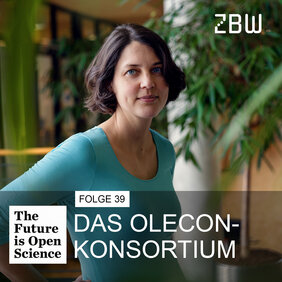 The Future is Open Science | Folge 39: Das OLEcon-Konsortium